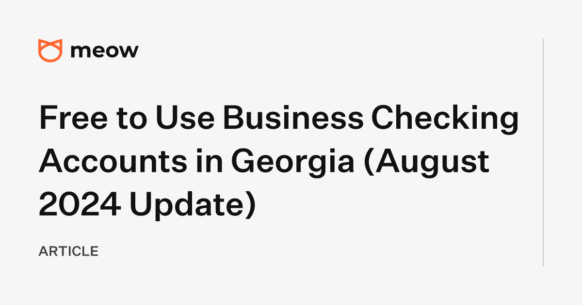 Free to Use Business Checking Accounts in Georgia (August 2024 Update)