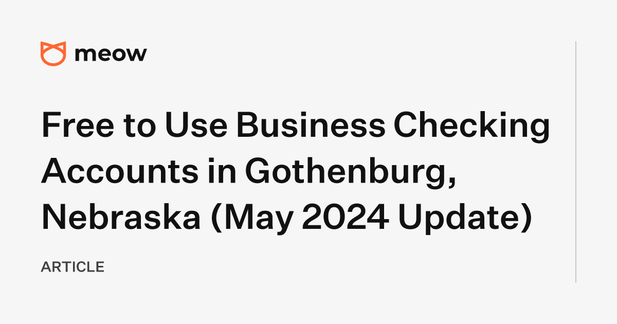 Free to Use Business Checking Accounts in Gothenburg, Nebraska (May 2024 Update)