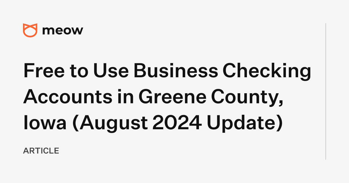 Free to Use Business Checking Accounts in Greene County, Iowa (August 2024 Update)