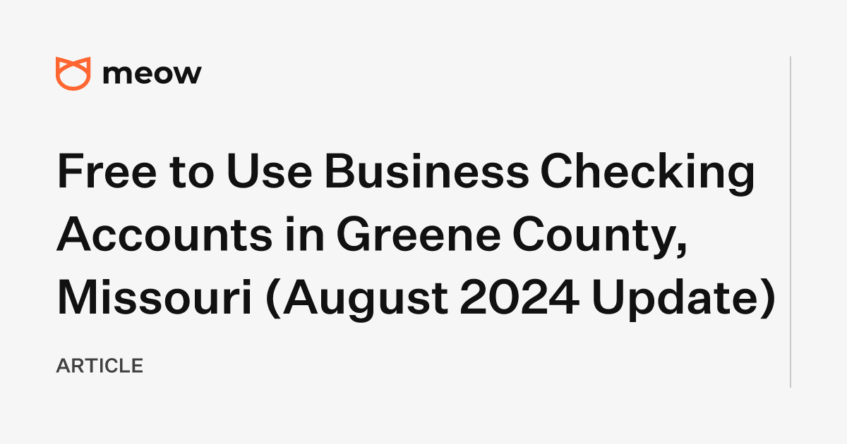 Free to Use Business Checking Accounts in Greene County, Missouri (August 2024 Update)