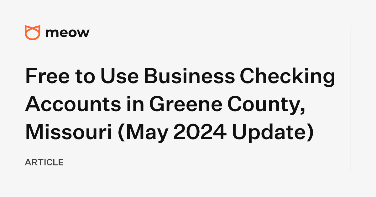 Free to Use Business Checking Accounts in Greene County, Missouri (May 2024 Update)