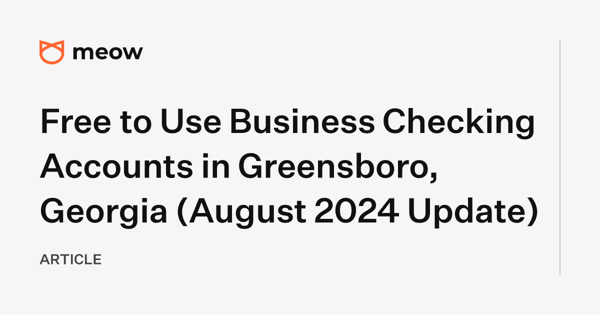 Free to Use Business Checking Accounts in Greensboro, Georgia (August 2024 Update)