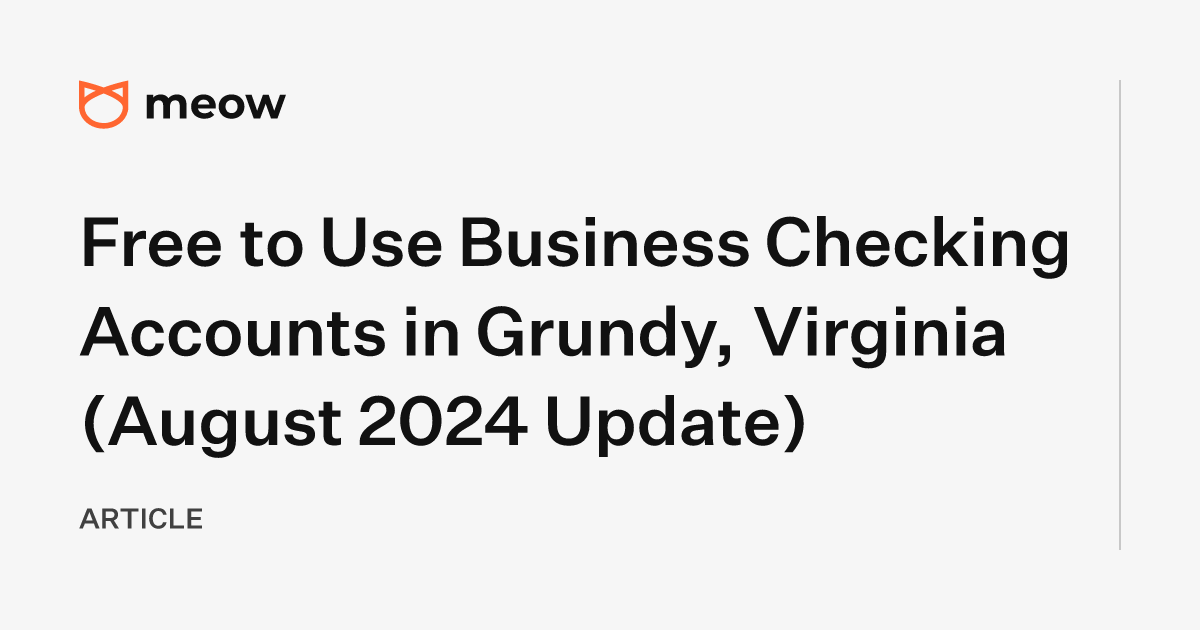 Free to Use Business Checking Accounts in Grundy, Virginia (August 2024 Update)