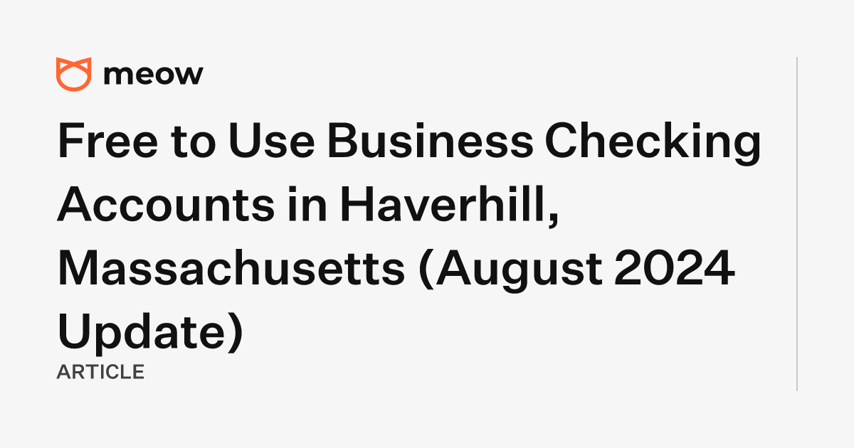 Free to Use Business Checking Accounts in Haverhill, Massachusetts (August 2024 Update)