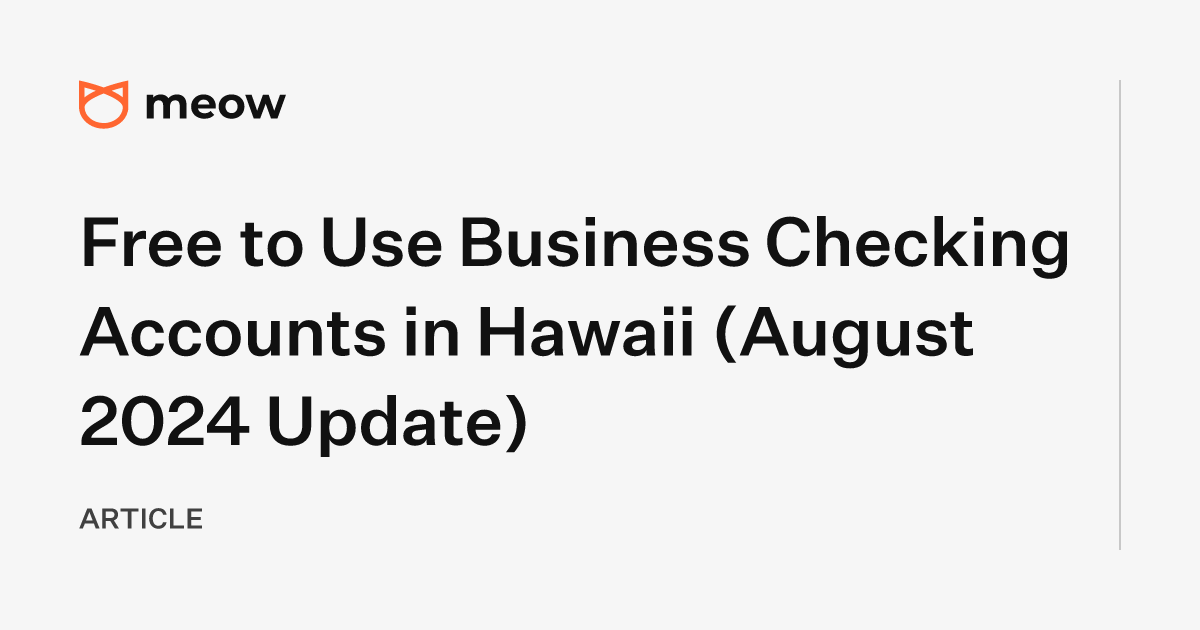 Free to Use Business Checking Accounts in Hawaii (August 2024 Update)