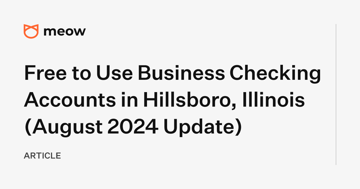 Free to Use Business Checking Accounts in Hillsboro, Illinois (August 2024 Update)