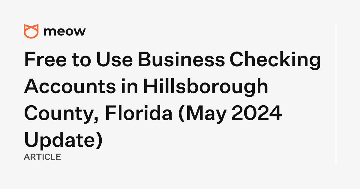 Free to Use Business Checking Accounts in Hillsborough County, Florida (May 2024 Update)