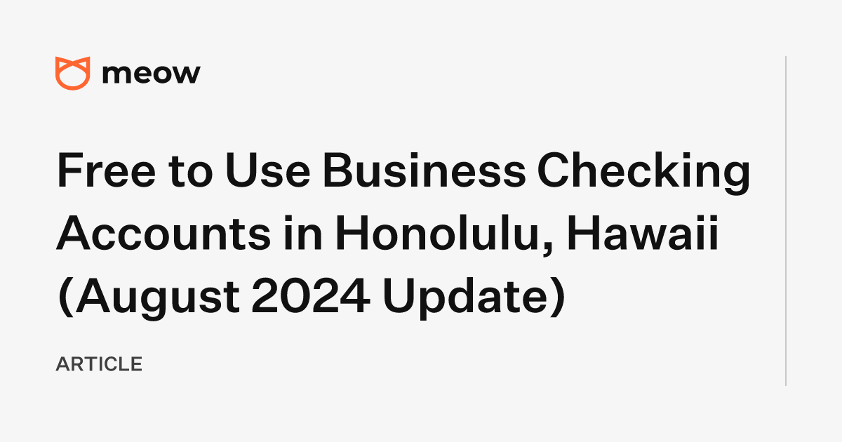 Free to Use Business Checking Accounts in Honolulu, Hawaii (August 2024 Update)