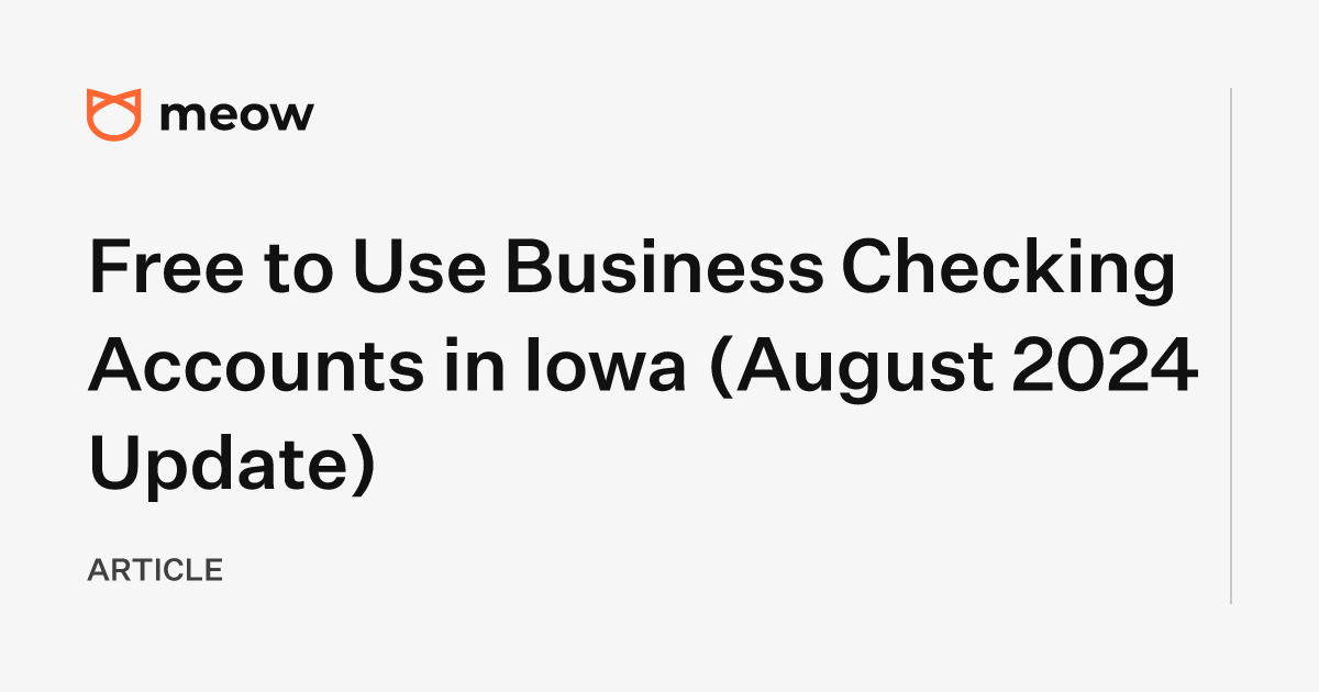 Free to Use Business Checking Accounts in Iowa (August 2024 Update)