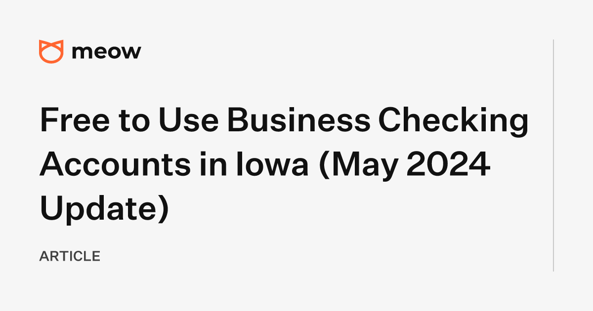 Free to Use Business Checking Accounts in Iowa (May 2024 Update)