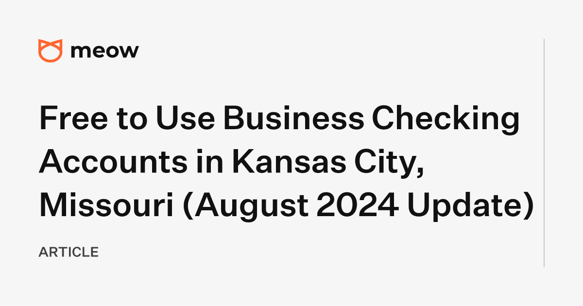 Free to Use Business Checking Accounts in Kansas City, Missouri (August 2024 Update)