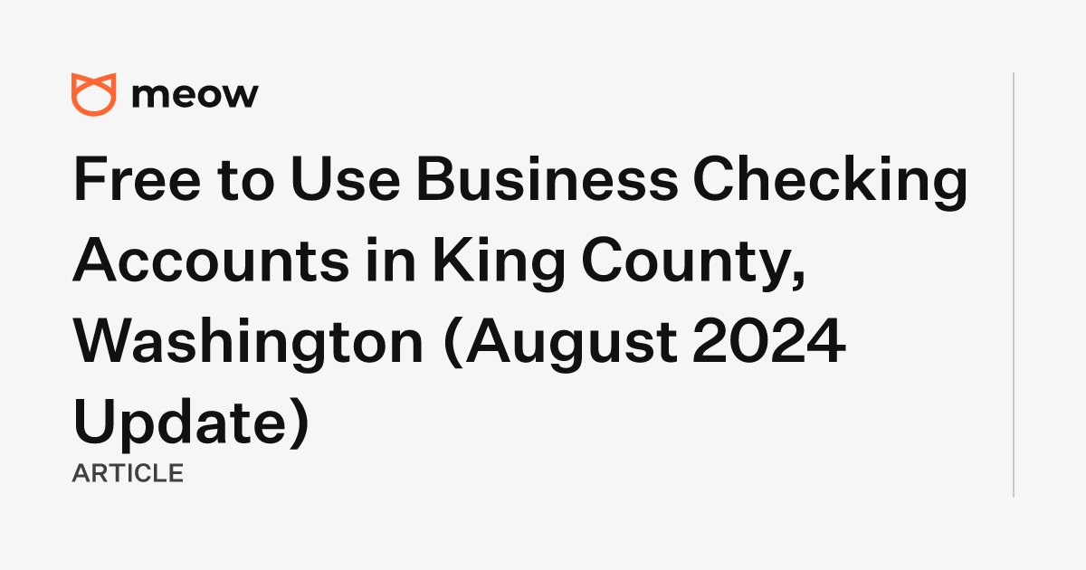 Free to Use Business Checking Accounts in King County, Washington (August 2024 Update)