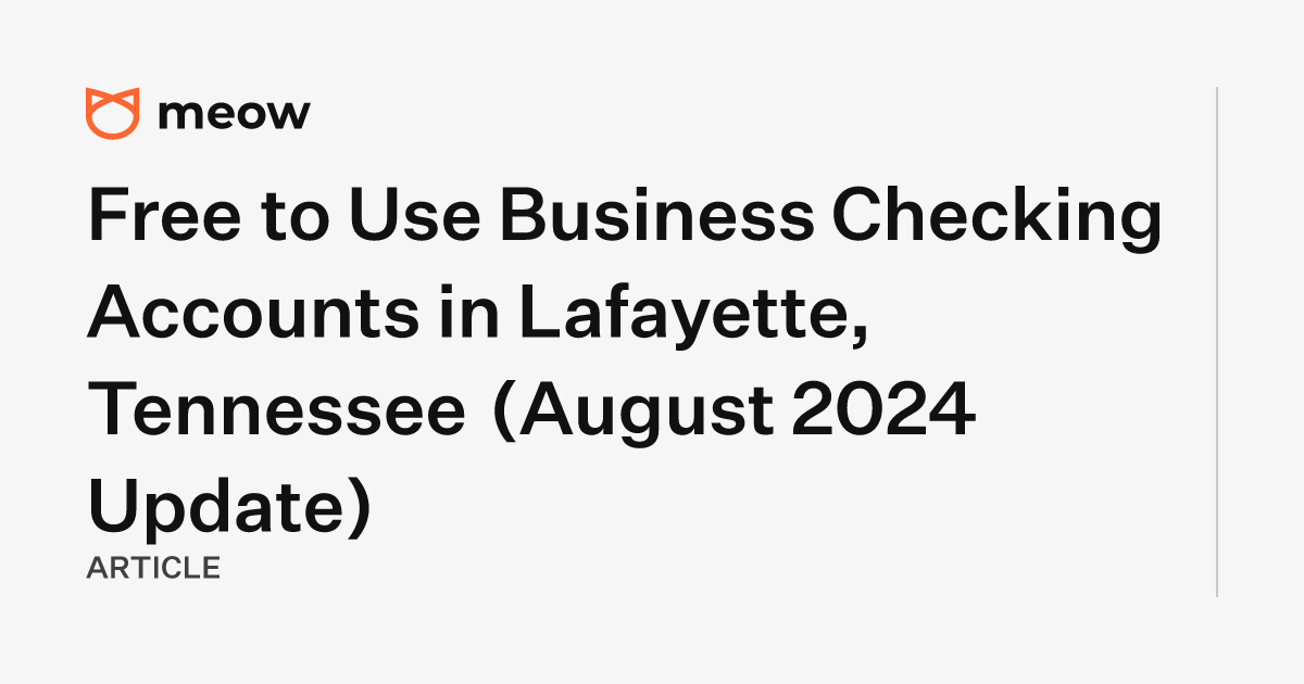 Free to Use Business Checking Accounts in Lafayette, Tennessee (August 2024 Update)