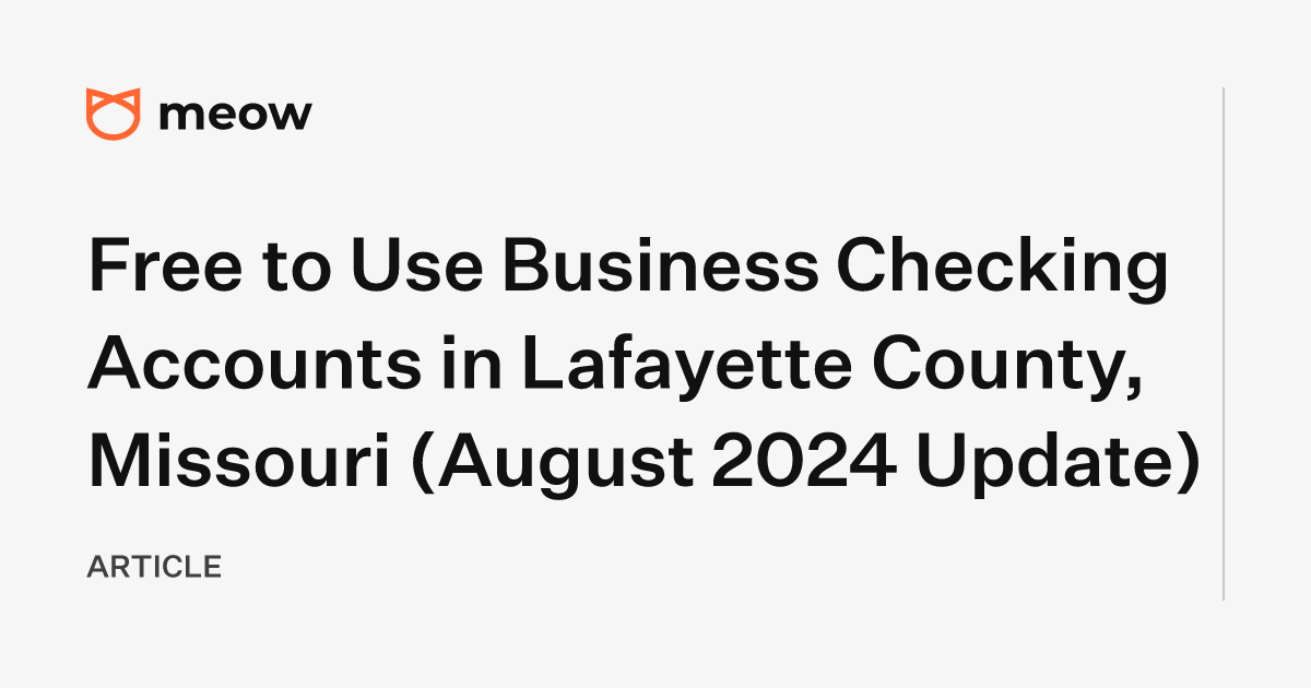 Free to Use Business Checking Accounts in Lafayette County, Missouri (August 2024 Update)