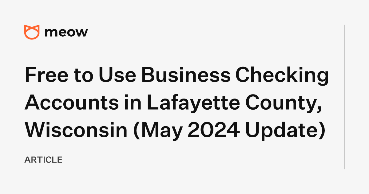 Free to Use Business Checking Accounts in Lafayette County, Wisconsin (May 2024 Update)