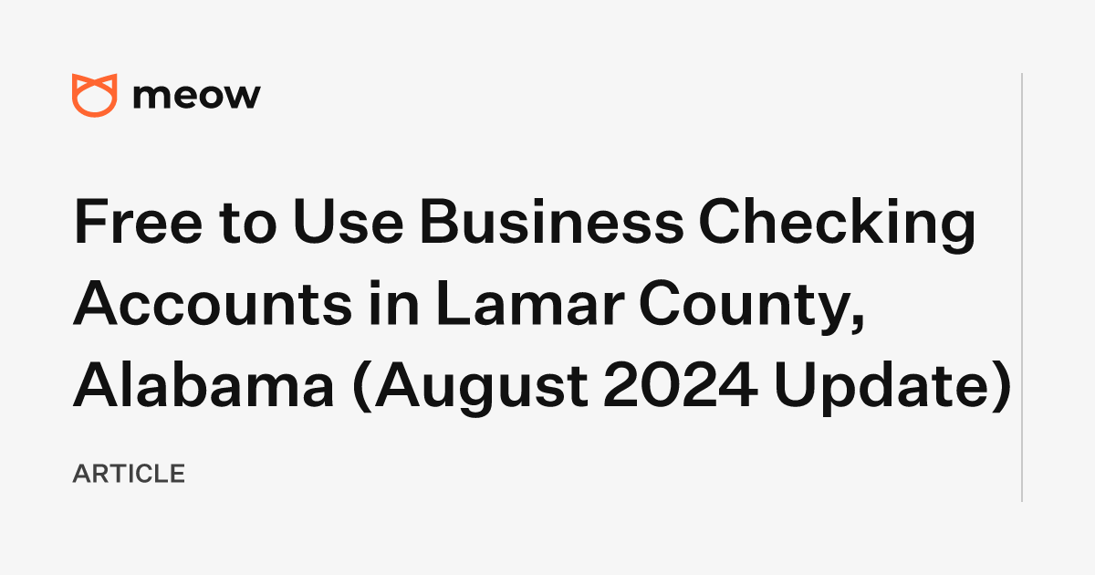 Free to Use Business Checking Accounts in Lamar County, Alabama (August 2024 Update)