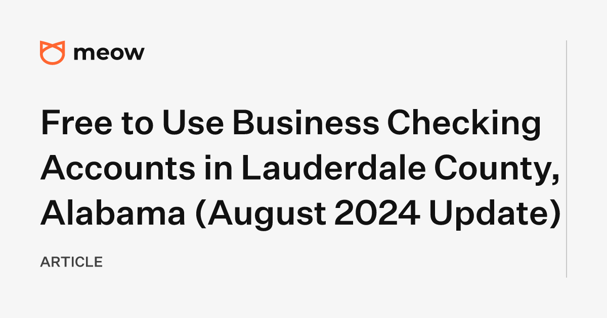 Free to Use Business Checking Accounts in Lauderdale County, Alabama (August 2024 Update)