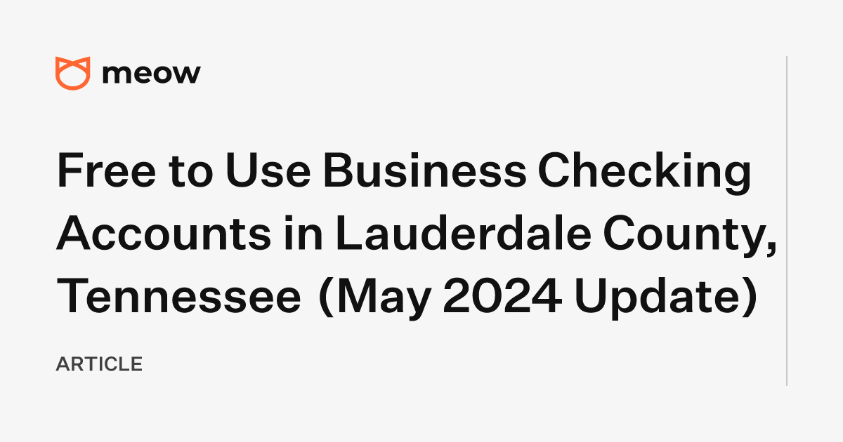 Free to Use Business Checking Accounts in Lauderdale County, Tennessee (May 2024 Update)
