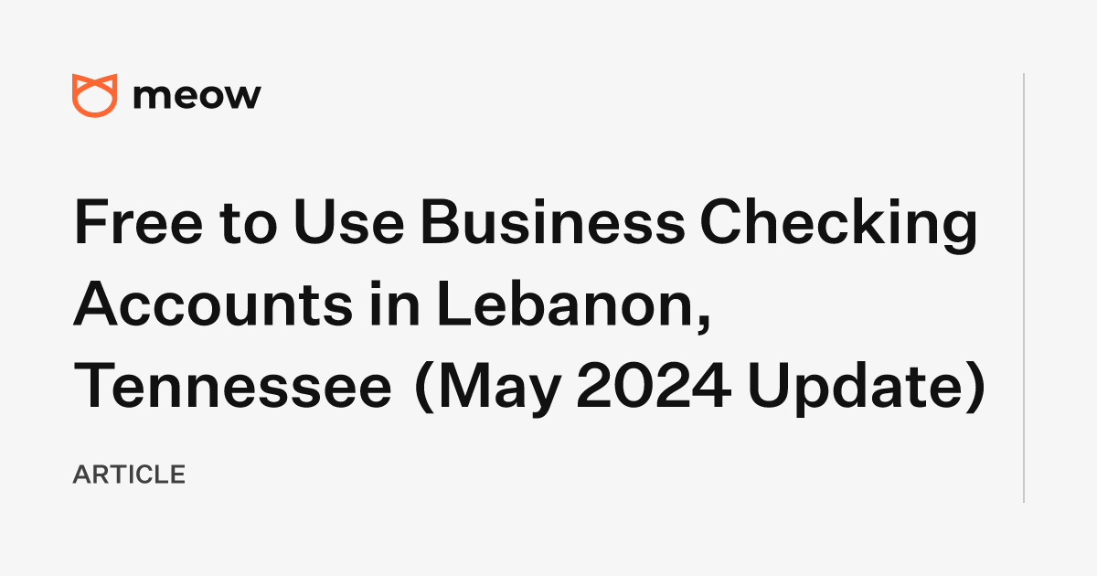 Free to Use Business Checking Accounts in Lebanon, Tennessee (May 2024 Update)