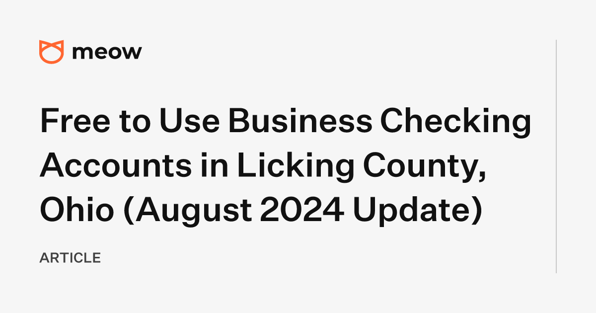 Free to Use Business Checking Accounts in Licking County, Ohio (August 2024 Update)