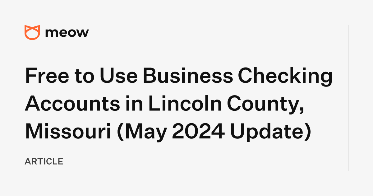 Free to Use Business Checking Accounts in Lincoln County, Missouri (May 2024 Update)