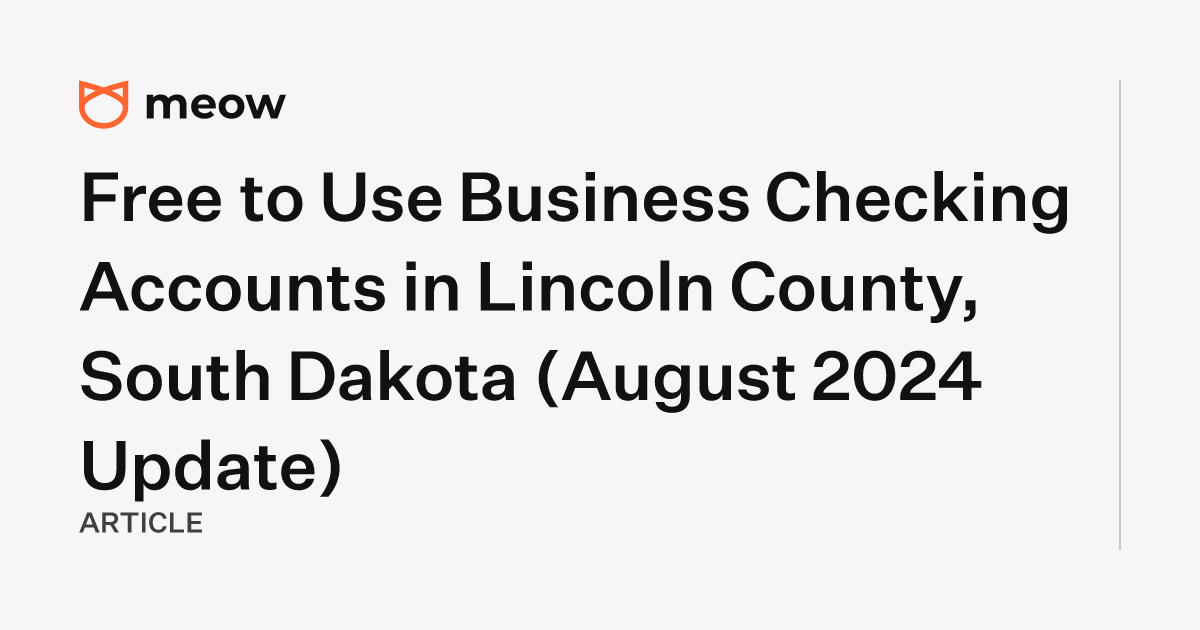 Free to Use Business Checking Accounts in Lincoln County, South Dakota (August 2024 Update)