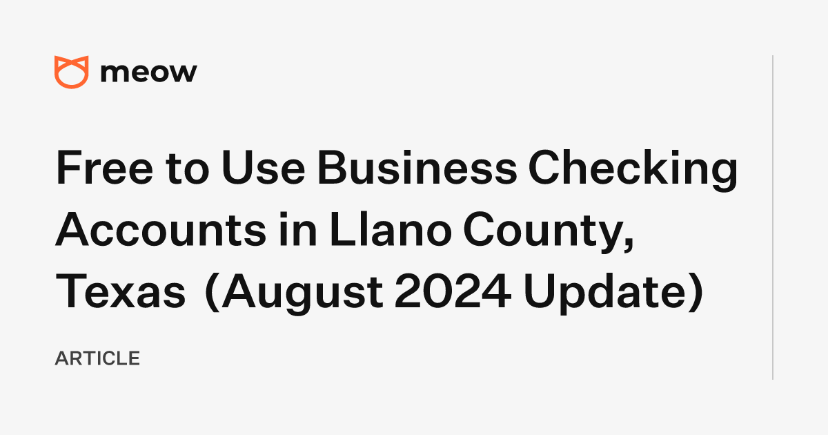 Free to Use Business Checking Accounts in Llano County, Texas (August 2024 Update)