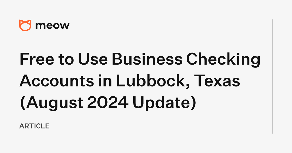 Free to Use Business Checking Accounts in Lubbock, Texas (August 2024 Update)