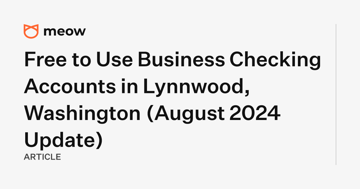 Free to Use Business Checking Accounts in Lynnwood, Washington (August 2024 Update)