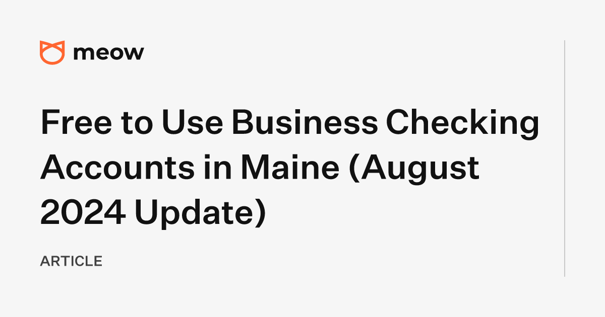 Free to Use Business Checking Accounts in Maine (August 2024 Update)