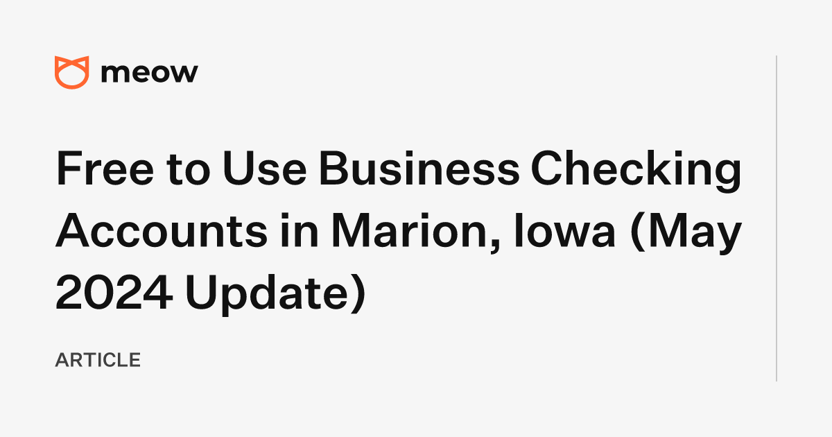 Free to Use Business Checking Accounts in Marion, Iowa (May 2024 Update)