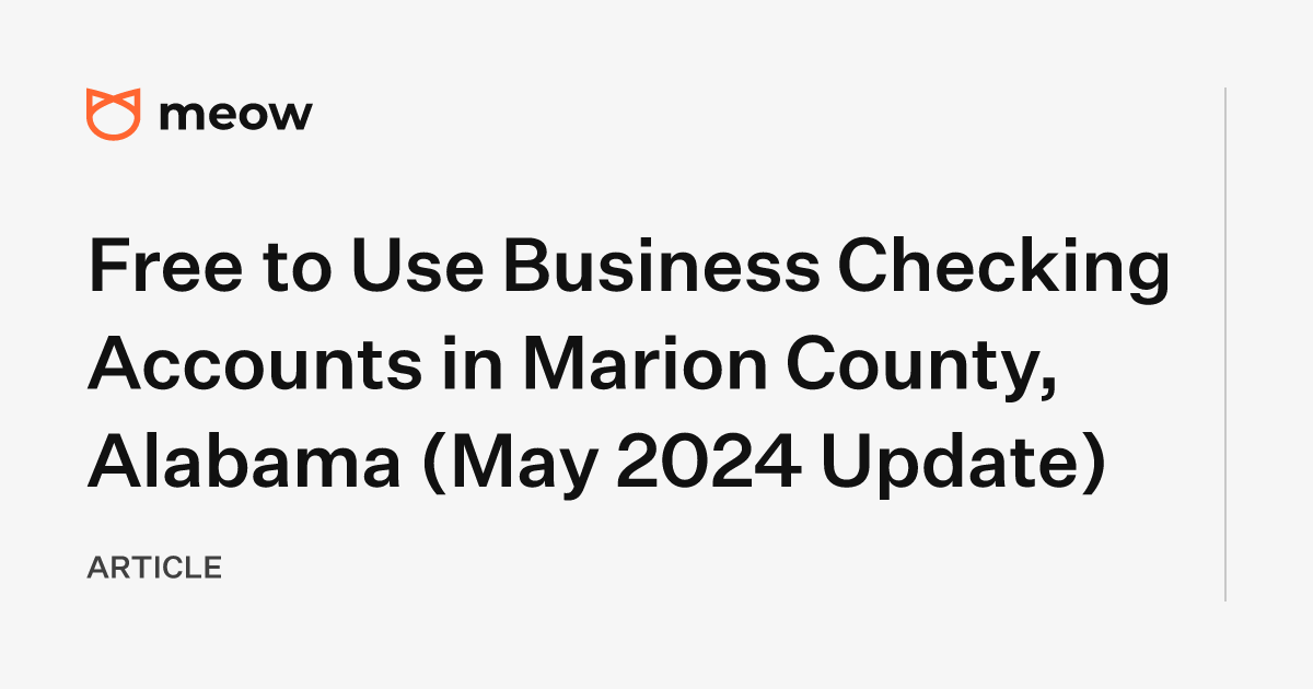 Free to Use Business Checking Accounts in Marion County, Alabama (May 2024 Update)