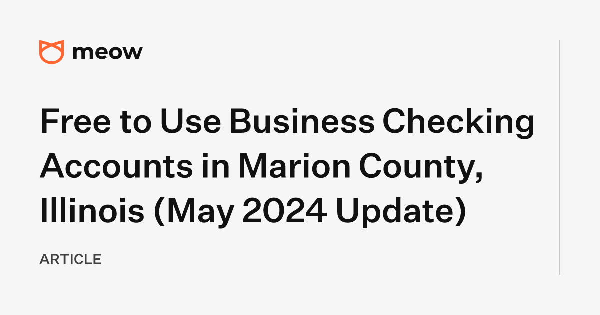 Free to Use Business Checking Accounts in Marion County, Illinois (May 2024 Update)