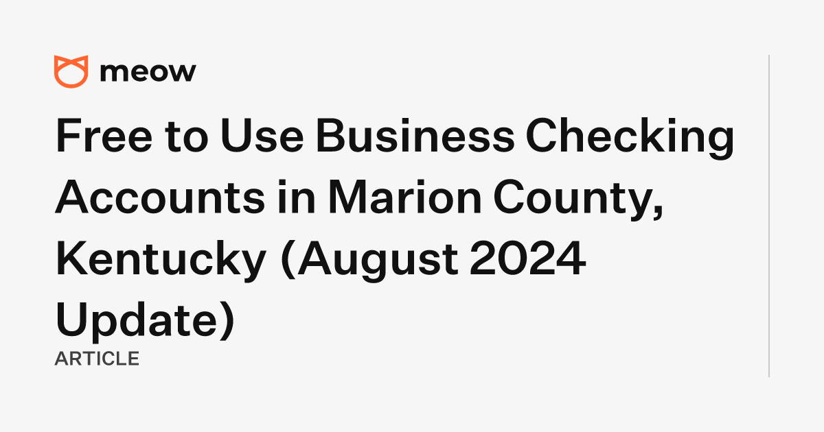 Free to Use Business Checking Accounts in Marion County, Kentucky (August 2024 Update)