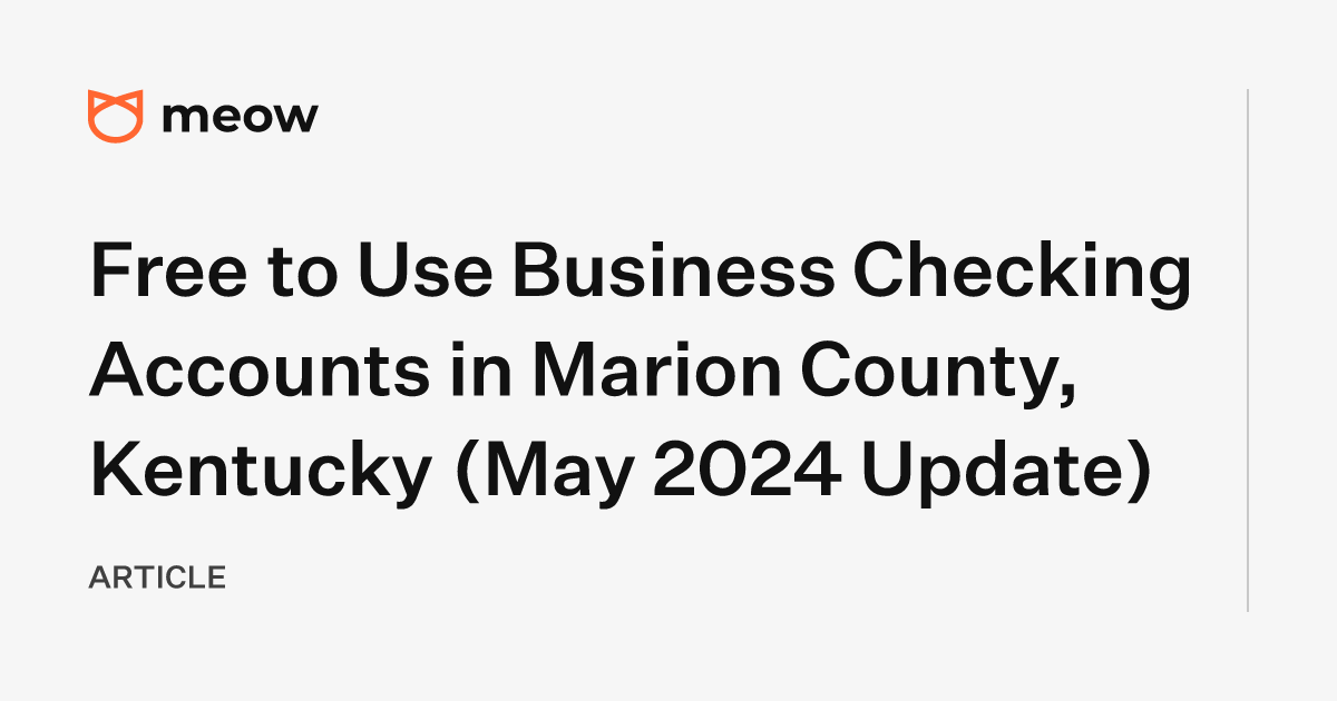 Free to Use Business Checking Accounts in Marion County, Kentucky (May 2024 Update)