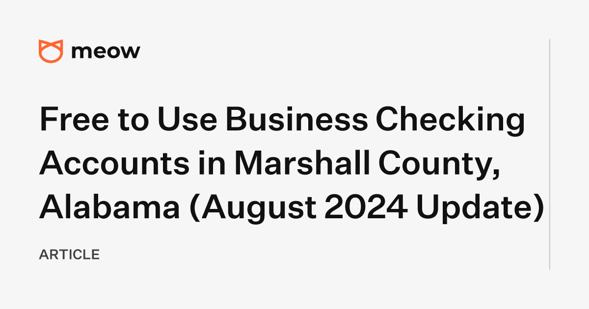 Free to Use Business Checking Accounts in Marshall County, Alabama (August 2024 Update)