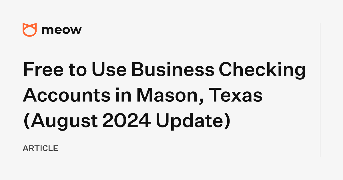 Free to Use Business Checking Accounts in Mason, Texas (August 2024 Update)