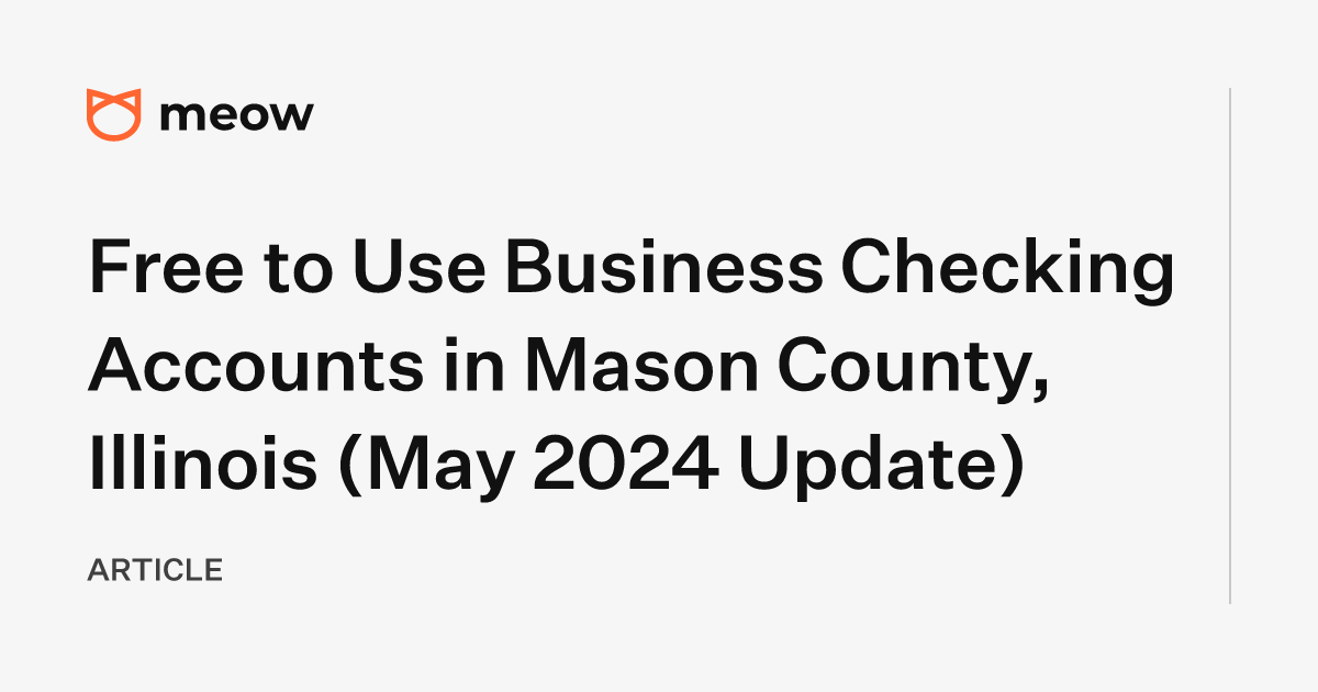 Free to Use Business Checking Accounts in Mason County, Illinois (May 2024 Update)