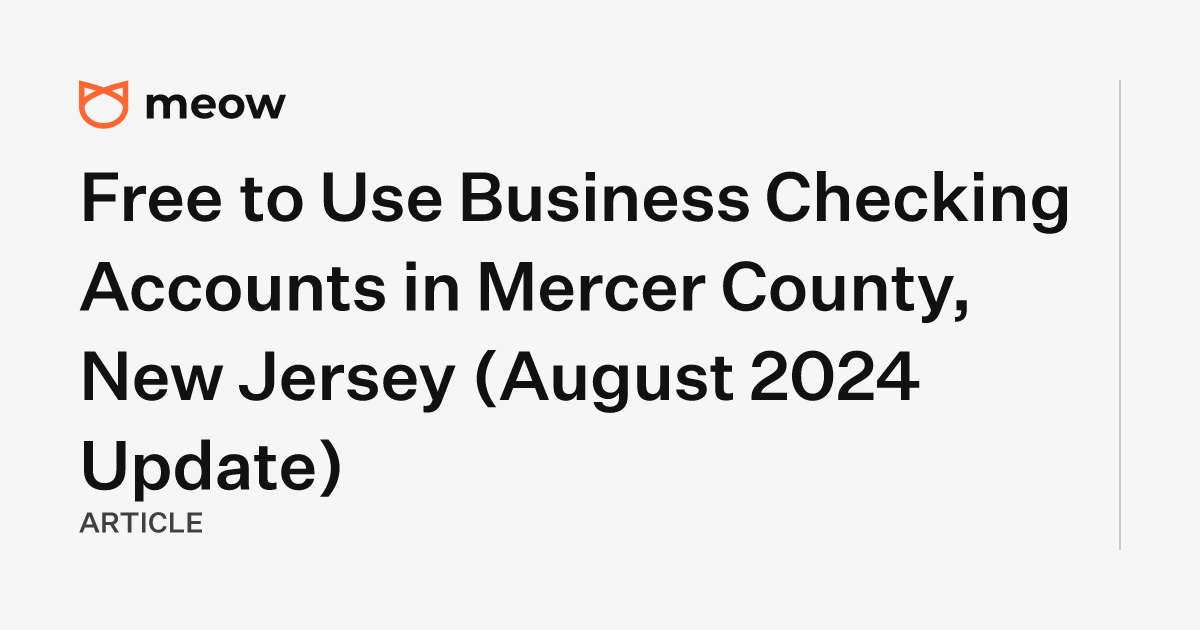 Free to Use Business Checking Accounts in Mercer County, New Jersey (August 2024 Update)