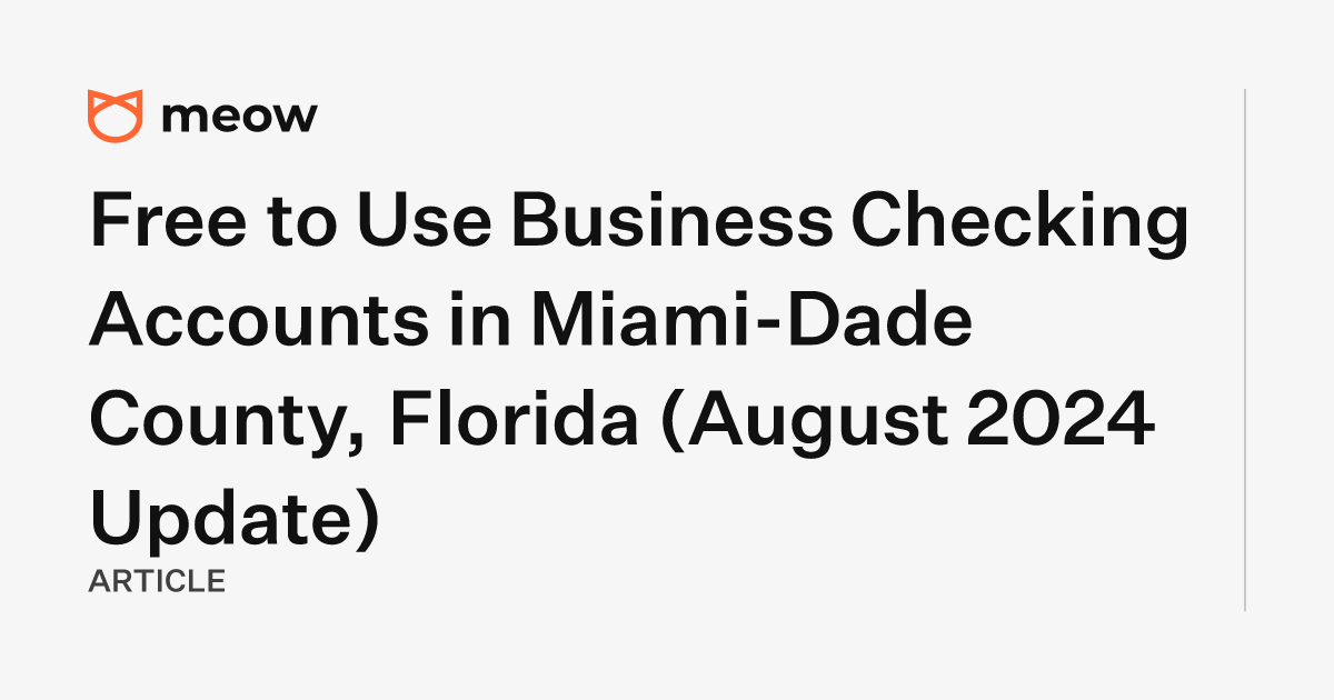 Free to Use Business Checking Accounts in Miami-Dade County, Florida (August 2024 Update)