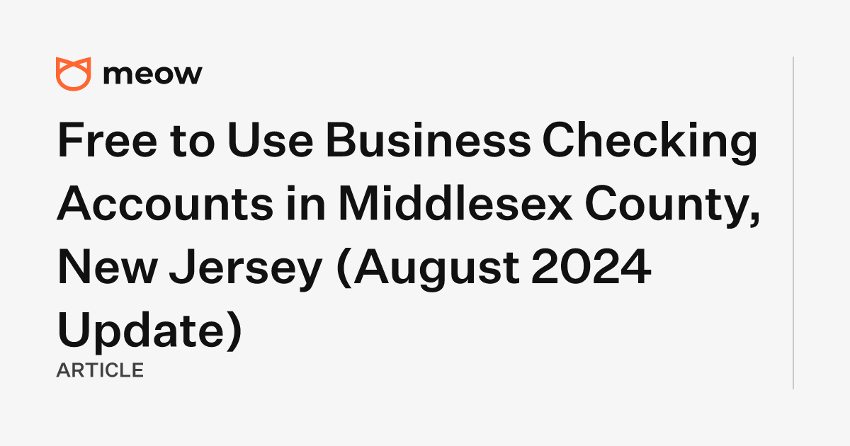 Free to Use Business Checking Accounts in Middlesex County, New Jersey (August 2024 Update)