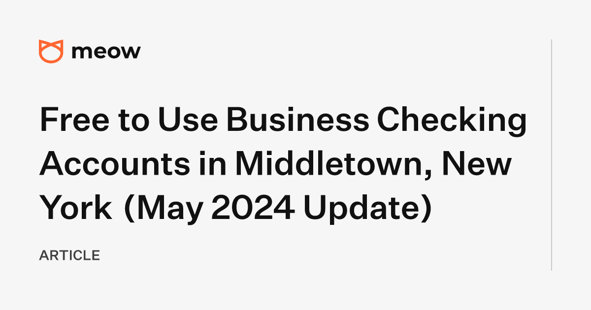 Free to Use Business Checking Accounts in Middletown, New York (May 2024 Update)