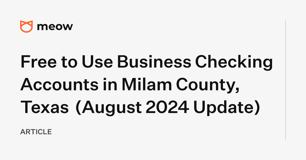 Free to Use Business Checking Accounts in Milam County, Texas (August 2024 Update)