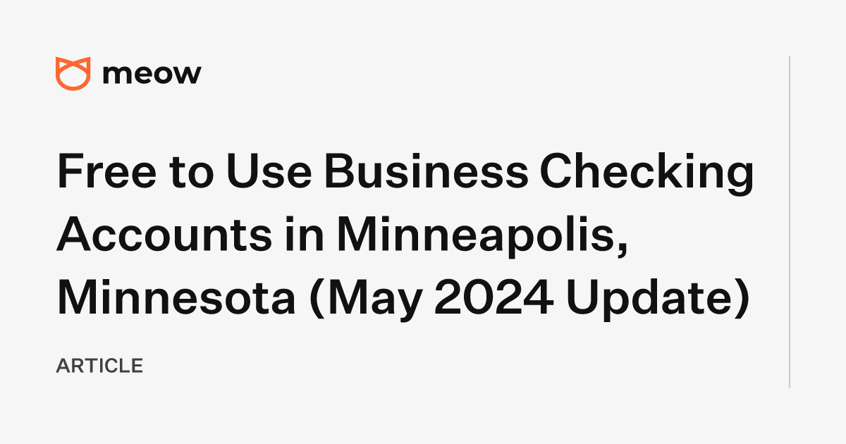 Free to Use Business Checking Accounts in Minneapolis, Minnesota (May 2024 Update)