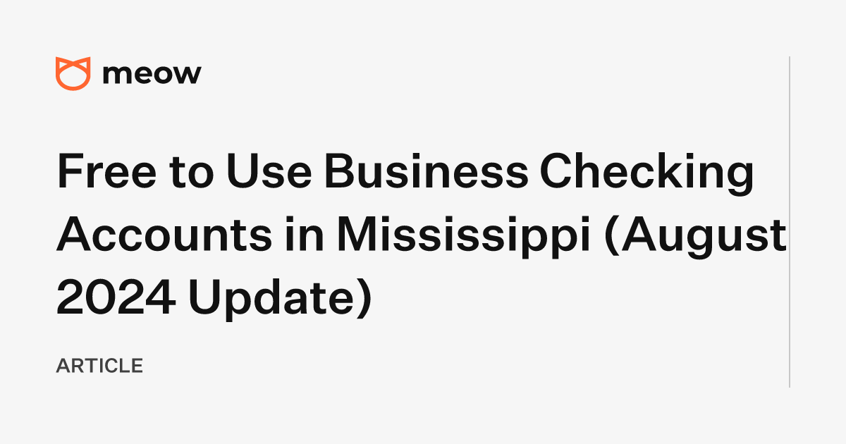 Free to Use Business Checking Accounts in Mississippi (August 2024 Update)