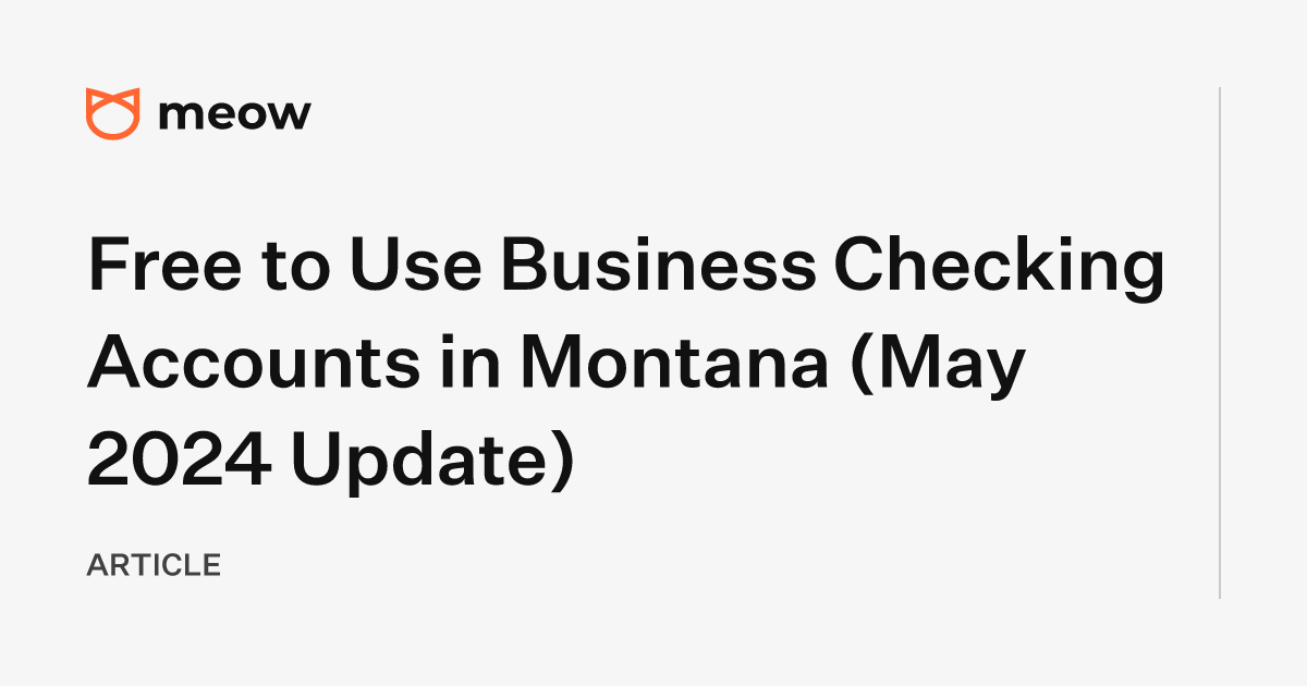 Free to Use Business Checking Accounts in Montana (May 2024 Update)