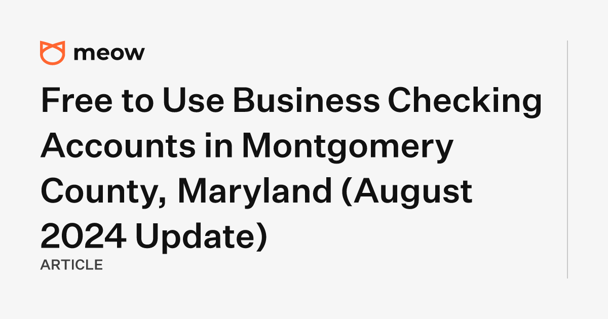 Free to Use Business Checking Accounts in Montgomery County, Maryland (August 2024 Update)