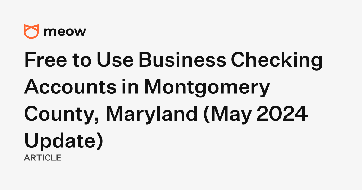 Free to Use Business Checking Accounts in Montgomery County, Maryland (May 2024 Update)