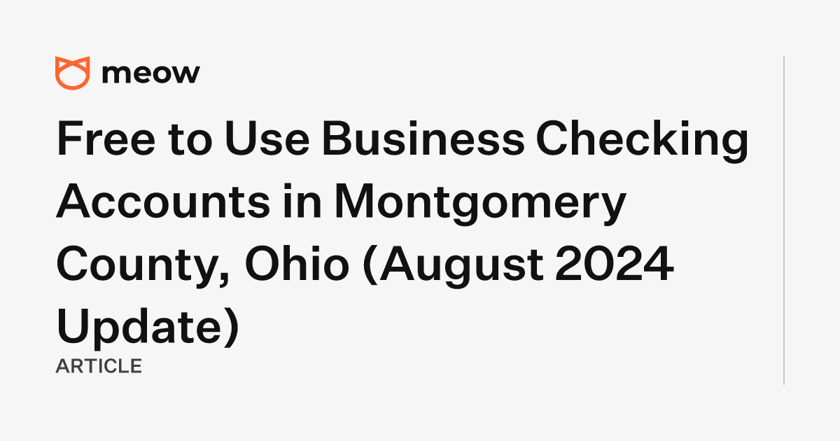 Free to Use Business Checking Accounts in Montgomery County, Ohio (August 2024 Update)