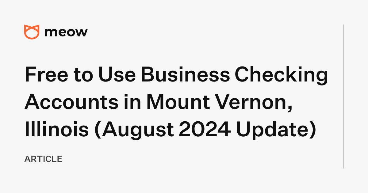 Free to Use Business Checking Accounts in Mount Vernon, Illinois (August 2024 Update)